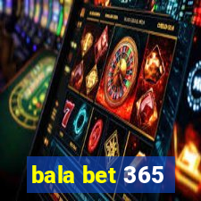 bala bet 365